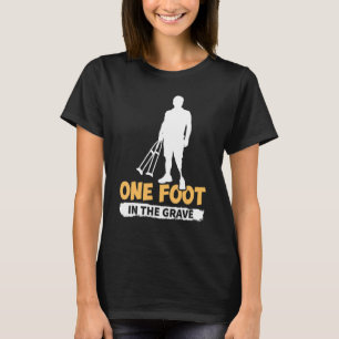 Amputation One Foot In The Grave T-Shirt