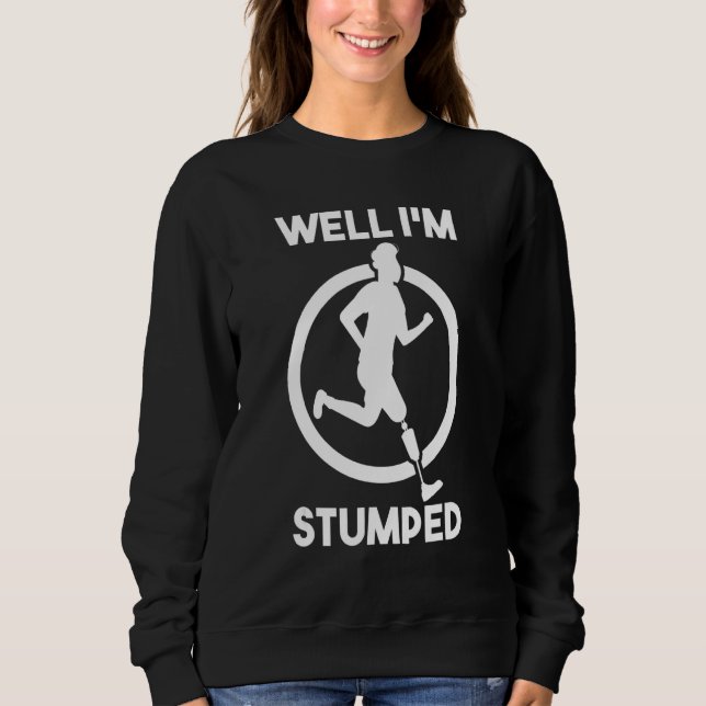 Amputation Surgery Amputee Prosthetic Leg Well I'm Sweatshirt (Front)