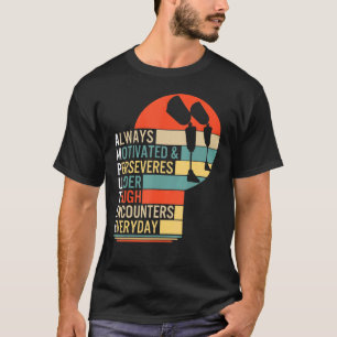 Amputee Always Motivated And Perseveres Leg Prosth T-Shirt