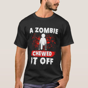 Amputee Funny a Zombie Chewed It Off Prosthetic Am T-Shirt