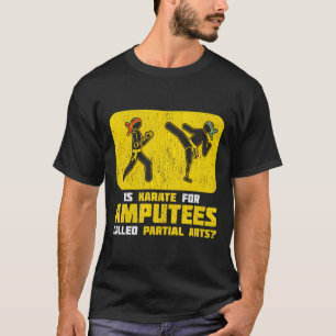 Amputee Funny Shirt Gift Idea Humour Quote Karate
