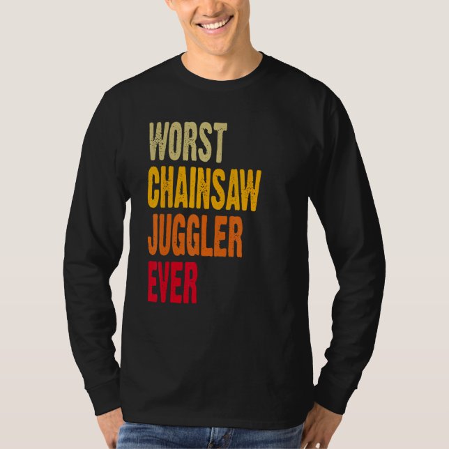 Amputee Hand Arm Amputation Worst Chainsaw Juggler T-Shirt (Front)