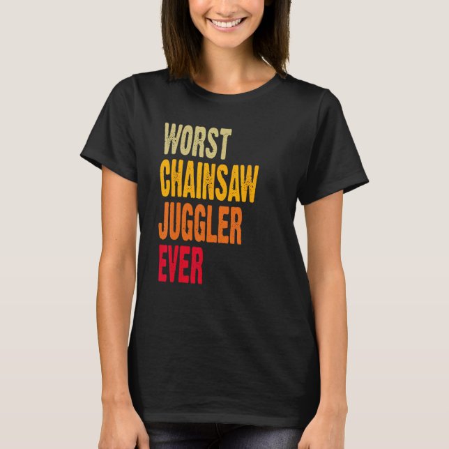 Amputee Hand Arm Amputation Worst Chainsaw Juggler T-Shirt (Front)