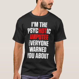 Amputee Humour Hot Leg Arm Funny Recovery 4 T-Shirt