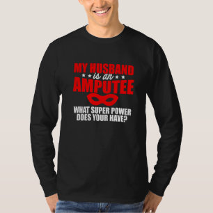 Amputee Humour Husband Leg Arm Funny Recovery  2 T-Shirt