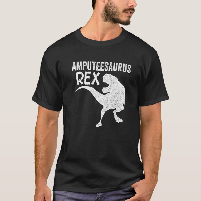 Amputee Humour Saurusrex Leg Arm  Recovery  4 T-Shirt (Front)