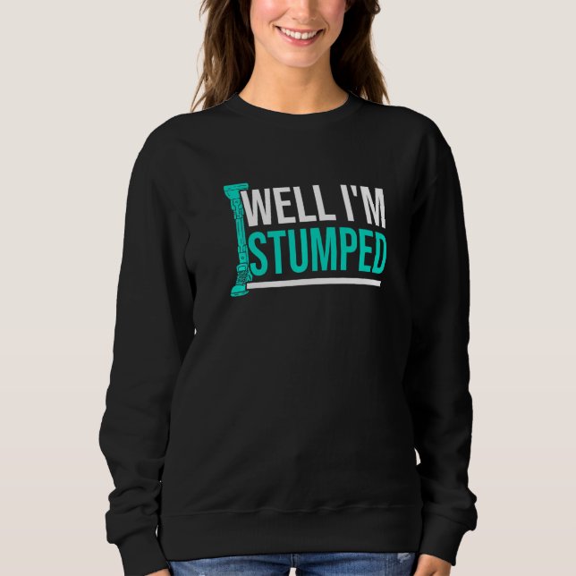 Amputee Humour Stumped Leg Arm Funny Recovery  4 Sweatshirt (Front)