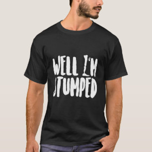Amputee Humour Stumped Leg Arm Recovery T-Shirt