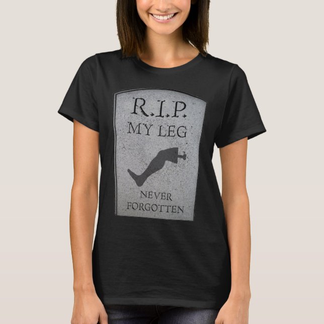 Amputee RIP My Leg Amputation Joke Headstone Humou T-Shirt (Front)