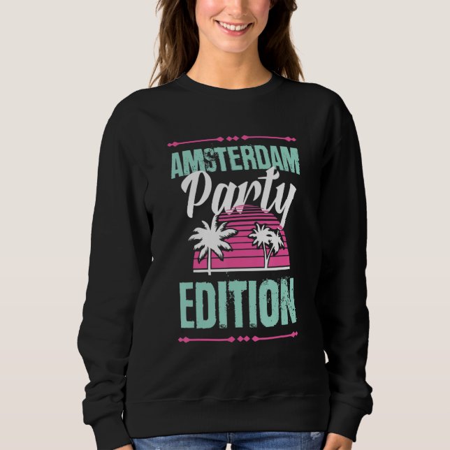 Amsterdam Party Edition  Vacation Quote Sweatshirt (Front)