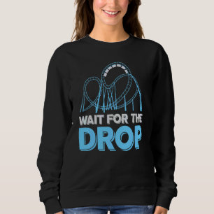 Amusement Park Roller Coaster     Wait For The Dro Sweatshirt