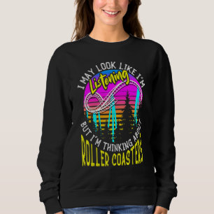 Amusement Park Thinking About Roller Coasters Sweatshirt