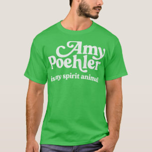 Amy Poehler Is My Spirit Animal T-Shirt