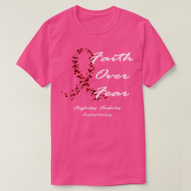 Amyloidosis Headaches Awareness Faith Over Fear In T-Shirt (Design Front)