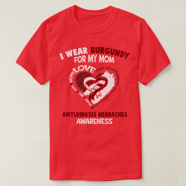 Amyloidosis Headaches Awareness I Wear Burgundy Fo T-Shirt (Design Front)
