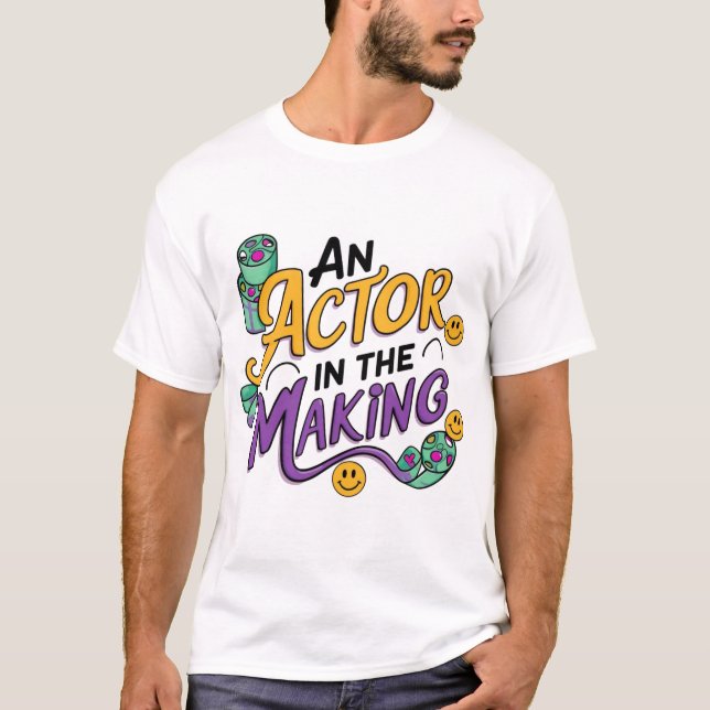 An actor in the making T-Shirt (Front)