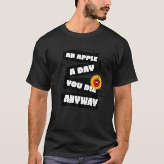 An Apple a Day, You die anyway Funny Premium T-Shirt