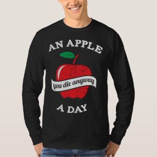 An Apple A Day You Die Anyway T-Shirt