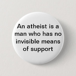 An Atheist needs not invisible support 6 Cm Round Badge