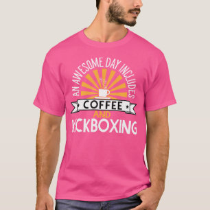 An Awesome Day Includes Coffee And Kickboxing T-Shirt