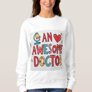 An awesome doctor. Thank you gift Sweatshirt