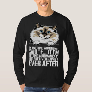 An awesome women once said f itim getting a birman T-Shirt