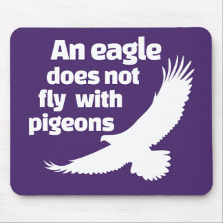An Eagle Does Not Fly With Pigeons Mouse Pad