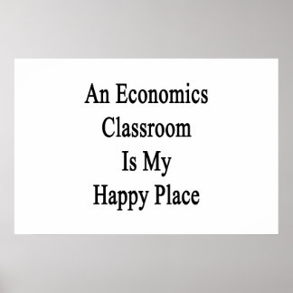An Economics Classroom Is My Happy Place Poster
