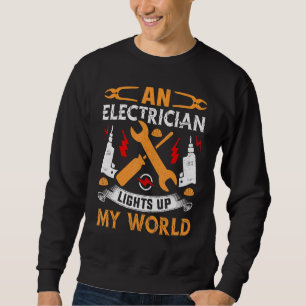 An Electrician Lights Up My World Electrical Engin Sweatshirt