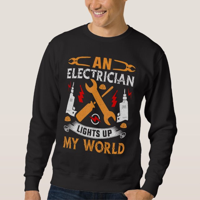 An Electrician Lights Up My World Electrical Engin Sweatshirt (Front)
