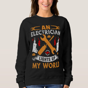An Electrician Lights Up My World Electrical Engin Sweatshirt