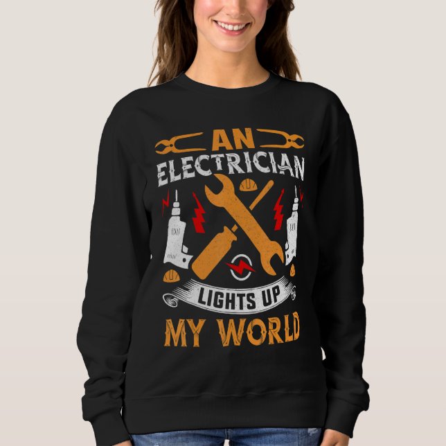 An Electrician Lights Up My World Electrical Engin Sweatshirt (Front)