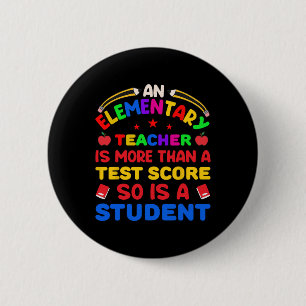 An Elementary Teacher Is More Than Test Score 100  6 Cm Round Badge