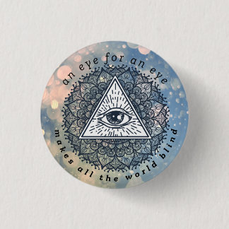 An Eye for An Eye Makes All the World Blind  Metal 3 Cm Round Badge