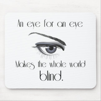 An Eye For An Eye Makes The Whole World Blind Mouse Pad