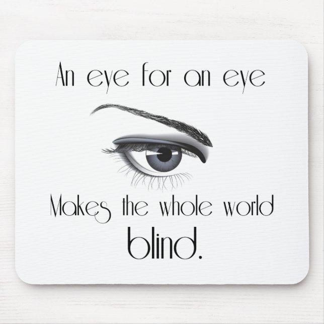 An Eye For An Eye Makes The Whole World Blind Mouse Pad (Front)
