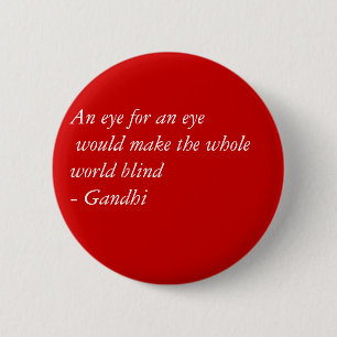 An eye for an eye would make the whole world bl... 6 cm round badge