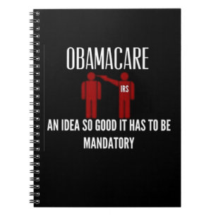 AN IDEA SO GOOD IT HAD TO BE MANDATORY OBAMACARE NOTEBOOK