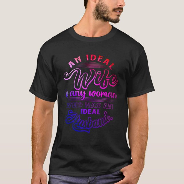 An Ideal Wife Is Any Women Who Has an Ideal Husban T-Shirt (Front)