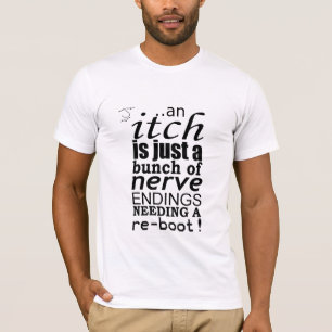 An itch is just a... slogan T-Shirt