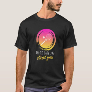 An Old Lady Just Sliced You Tennis Tennis Player W T-Shirt