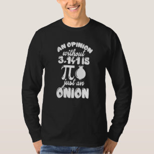 An Opinion Without Pi Is Just An Onion  Math Teach T-Shirt