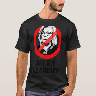 An ti Liz Cheney Bye Bye Liz Cheney T-Shirt