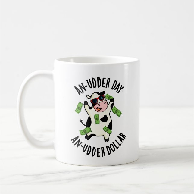 An Udder Day An Udder Dollar Cow Pun  Coffee Mug (Left)