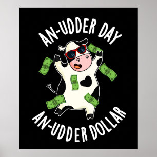 An Udder Day An Udder Dollar Cow Pun Dark BG Poster