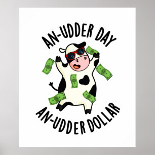 An Udder Day An Udder Dollar Cute Cow Pun Poster