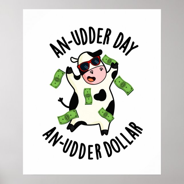 An Udder Day An Udder Dollar Funny Cow Pun Poster (Front)