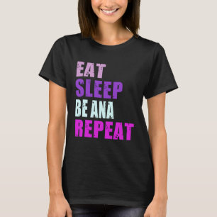 Ana Eat Sleep Be Repeat Ana T-Shirt