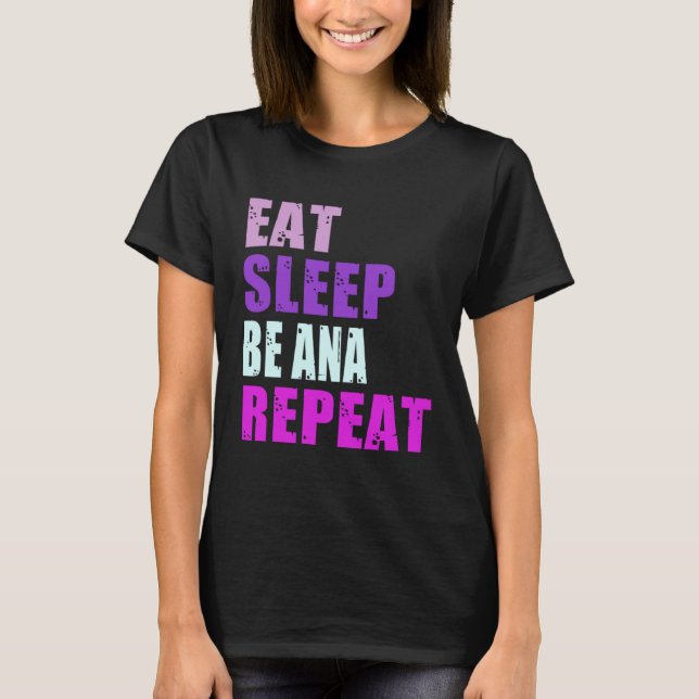 Ana Eat Sleep Be Repeat Ana T-Shirt (Front)