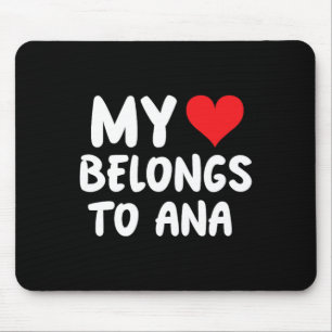 Ana - My Heart Belongs To Ana - Love Mouse Pad